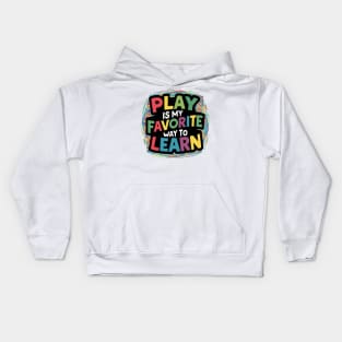 Play Is My Favorite Way To Learn Kids Hoodie